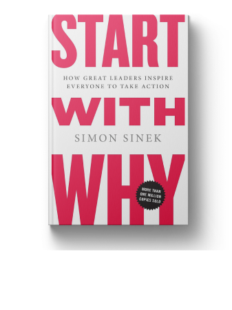 Start with Why: How Great Leaders Inspire Everyone to Take Action