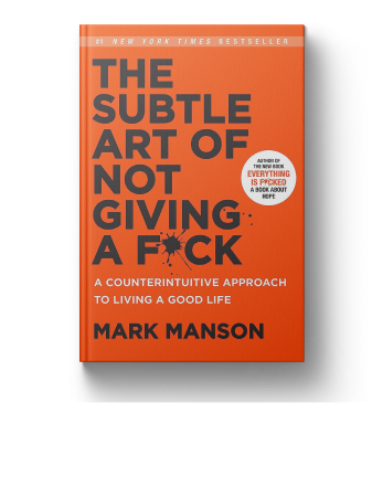 The Subtle Art of Not Giving a F*ck: A Counterintuitive Approach to Living a Good Life